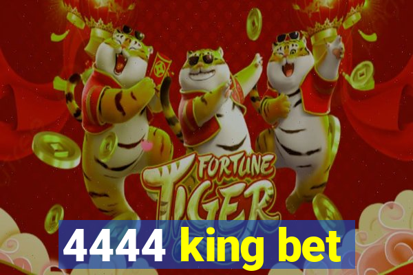 4444 king bet